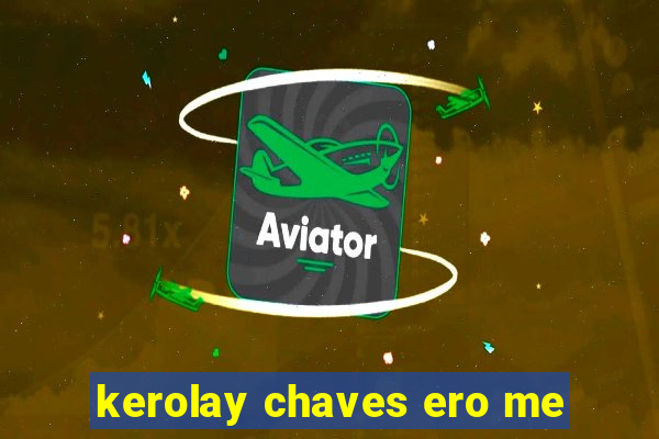 kerolay chaves ero me